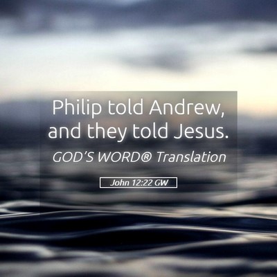 Picture 05 - John 12:22 GW - Philip told Andrew, and they told - Bible Verse Picture