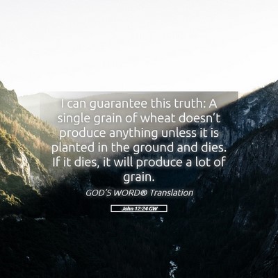 Picture 05 - John 12:24 GW - I can guarantee this truth: A single grain of - Bible Verse Picture