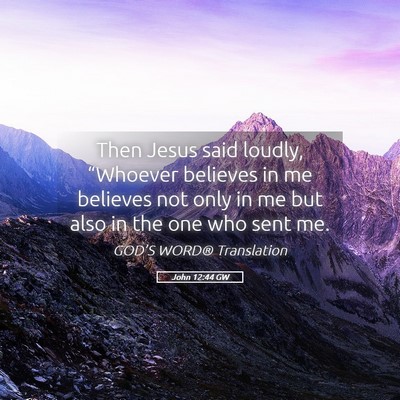 Picture 05 - John 12:44 GW - Then Jesus said loudly, “Whoever believes in me - Bible Verse Picture