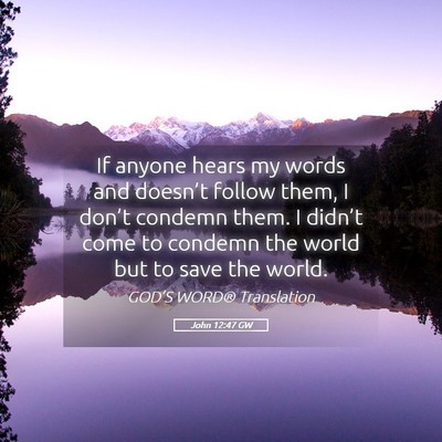 Picture 05 - John 12:47 GW - If anyone hears my words and doesn’t follow - Bible Verse Picture