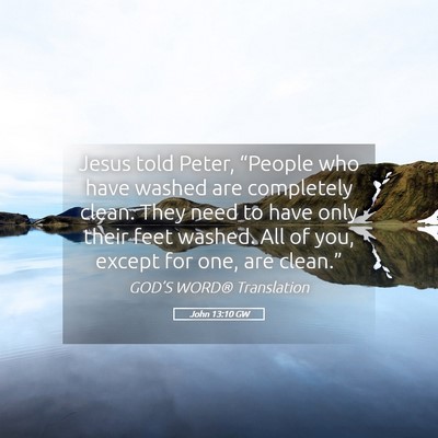 Picture 05 - John 13:10 GW - Jesus told Peter, “People who have washed are - Bible Verse Picture