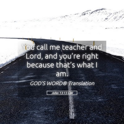 Picture 05 - John 13:13 GW - You call me teacher and Lord, and you’re right - Bible Verse Picture