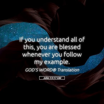 Picture 05 - John 13:17 GW - If you understand all of this, you are blessed - Bible Verse Picture