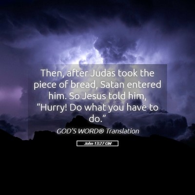 Picture 05 - John 13:27 GW - Then, after Judas took the piece of bread, Satan - Bible Verse Picture