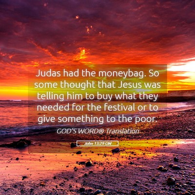 Picture 05 - John 13:29 GW - Judas had the moneybag. So some thought that - Bible Verse Picture