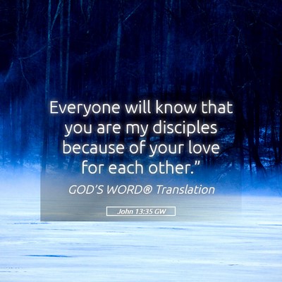 Picture 05 - John 13:35 GW - Everyone will know that you are my disciples - Bible Verse Picture