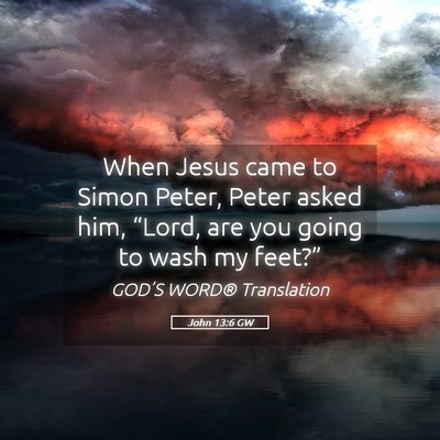 Picture 05 - John 13:6 GW - When Jesus came to Simon Peter, Peter asked him, - Bible Verse Picture
