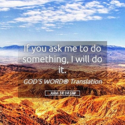 Picture 05 - John 14:14 GW - If you ask me to do something, I will do - Bible Verse Picture