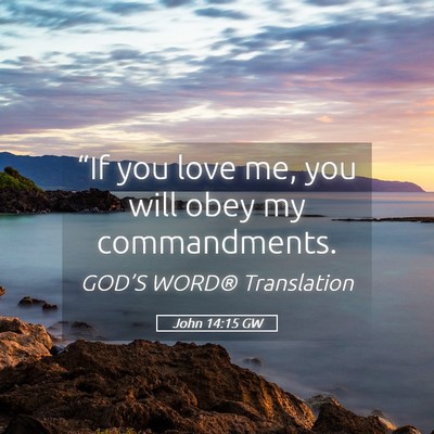 Picture 05 - John 14:15 GW - “If you love me, you will obey my - Bible Verse Picture