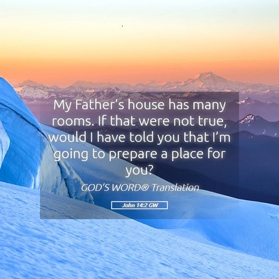 Picture 05 - John 14:2 GW - My Father’s house has many rooms. If that were - Bible Verse Picture
