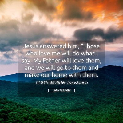 Picture 05 - John 14:23 GW - Jesus answered him, “Those who love me will do - Bible Verse Picture