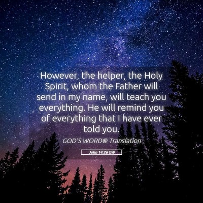 Picture 05 - John 14:26 GW - However, the helper, the Holy Spirit, whom the - Bible Verse Picture