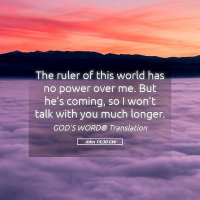 Picture 05 - John 14:30 GW - The ruler of this world has no power over me. But - Bible Verse Picture