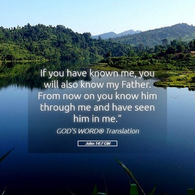 Picture 05 - John 14:7 GW - If you have known me, you will also know my - Bible Verse Picture
