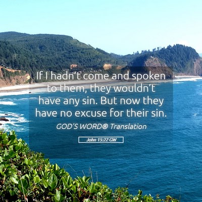 Picture 05 - John 15:22 GW - If I hadn’t come and spoken to them, they - Bible Verse Picture