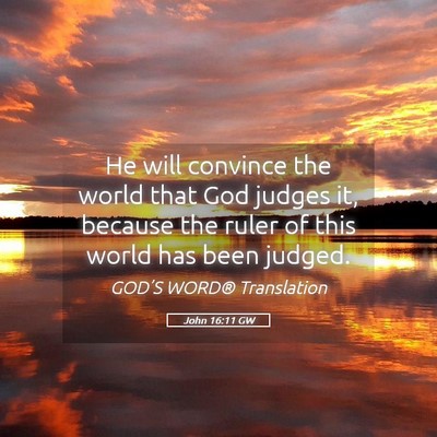 Picture 05 - John 16:11 GW - He will convince the world that God judges it, - Bible Verse Picture