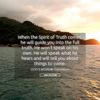 Picture 05 - John 16:13 GW - When the Spirit of Truth comes, he will guide you - Bible Verse Picture