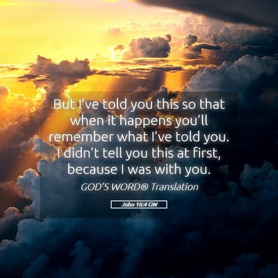 Picture 05 - John 16:4 GW - But I’ve told you this so that when it happens - Bible Verse Picture