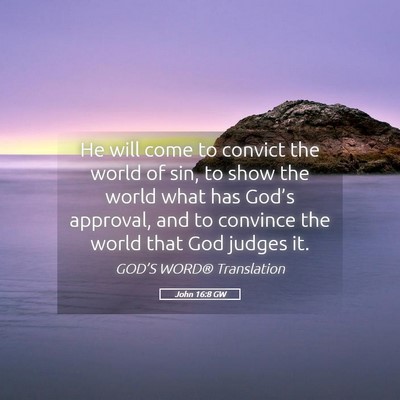 Picture 05 - John 16:8 GW - He will come to convict the world of sin, to show - Bible Verse Picture