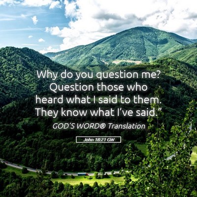 Picture 05 - John 18:21 GW - Why do you question me? Question those who heard - Bible Verse Picture