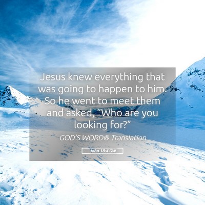 Picture 05 - John 18:4 GW - Jesus knew everything that was going to happen to - Bible Verse Picture