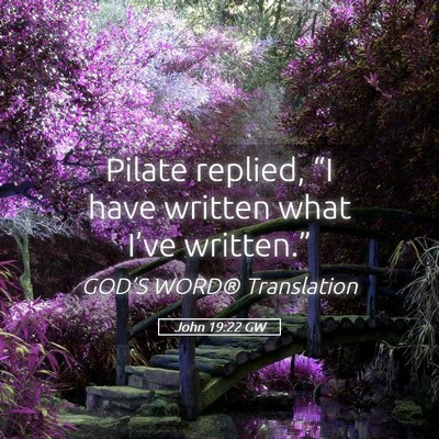 Picture 05 - John 19:22 GW - Pilate replied, “I have written what I’ve - Bible Verse Picture
