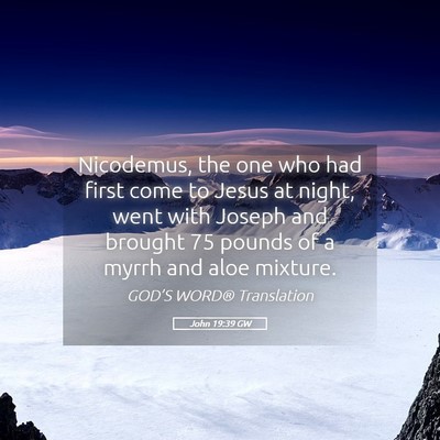 Picture 05 - John 19:39 GW - Nicodemus, the one who had first come to Jesus at - Bible Verse Picture
