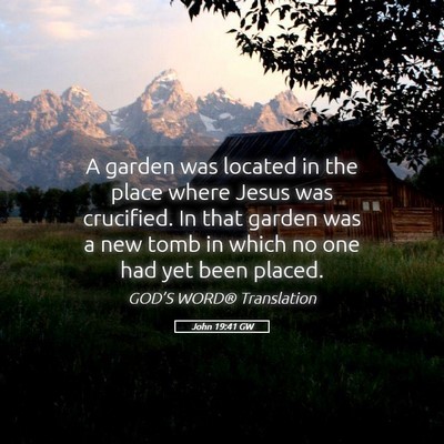 Picture 05 - John 19:41 GW - A garden was located in the place where Jesus was - Bible Verse Picture