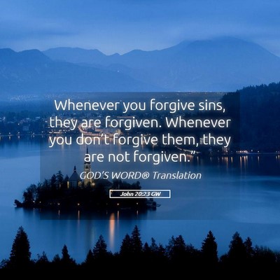 Picture 05 - John 20:23 GW - Whenever you forgive sins, they are forgiven. - Bible Verse Picture