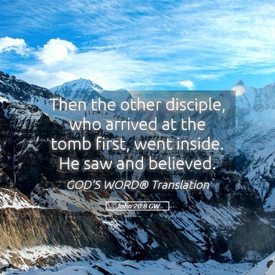 Picture 05 - John 20:8 GW - Then the other disciple, who arrived at the tomb - Bible Verse Picture