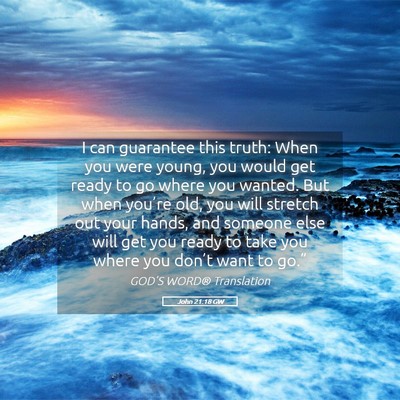 Picture 05 - John 21:18 GW - I can guarantee this truth: When you were young, - Bible Verse Picture