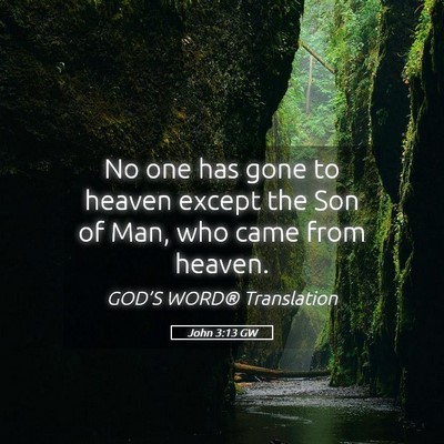 Picture 05 - John 3:13 GW - No one has gone to heaven except the Son of Man, - Bible Verse Picture