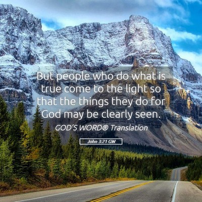 Picture 05 - John 3:21 GW - But people who do what is true come to the light - Bible Verse Picture