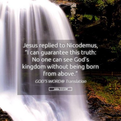 Picture 05 - John 3:3 GW - Jesus replied to Nicodemus, “I can guarantee - Bible Verse Picture