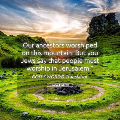 Picture 05 - John 4:20 GW - Our ancestors worshiped on this mountain. But you - Bible Verse Picture