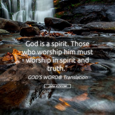 Picture 05 - John 4:24 GW - God is a spirit. Those who worship him must - Bible Verse Picture