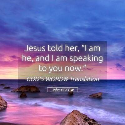Picture 05 - John 4:26 GW - Jesus told her, “I am he, and I am speaking to - Bible Verse Picture