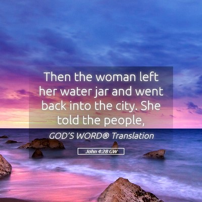 Picture 05 - John 4:28 GW - Then the woman left her water jar and went back - Bible Verse Picture