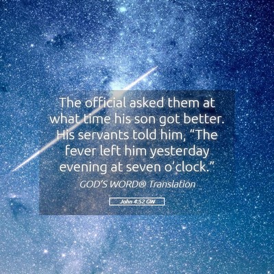 Picture 05 - John 4:52 GW - The official asked them at what time his son got - Bible Verse Picture