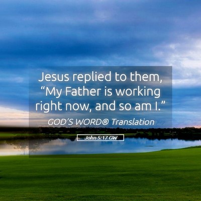 Picture 05 - John 5:17 GW - Jesus replied to them, “My Father is working - Bible Verse Picture