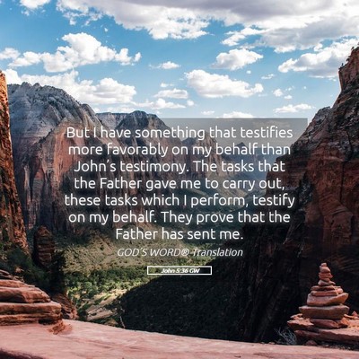 Picture 05 - John 5:36 GW - But I have something that testifies more - Bible Verse Picture
