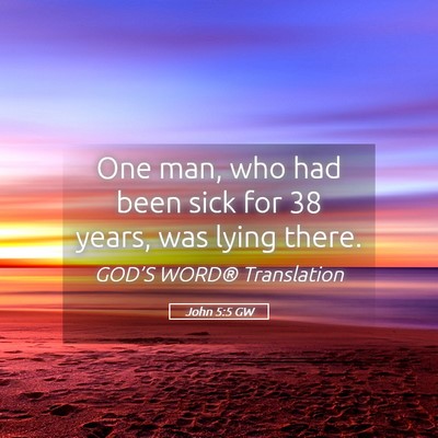 Picture 05 - John 5:5 GW - One man, who had been sick for 38 years, was - Bible Verse Picture