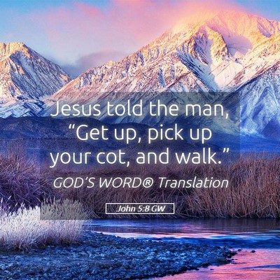 Picture 05 - John 5:8 GW - Jesus told the man, “Get up, pick up your cot, - Bible Verse Picture