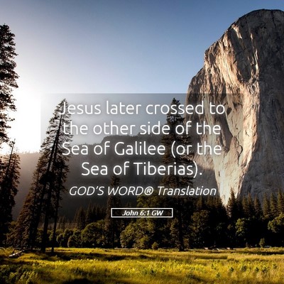 Picture 05 - John 6:1 GW - Jesus later crossed to the other side of the Sea - Bible Verse Picture