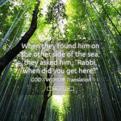 Picture 05 - John 6:25 GW - When they found him on the other side of the sea, - Bible Verse Picture