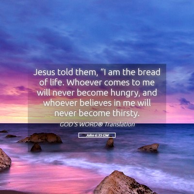 Picture 05 - John 6:35 GW - Jesus told them, “I am the bread of life. - Bible Verse Picture