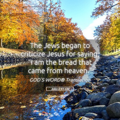 Picture 05 - John 6:41 GW - The Jews began to criticize Jesus for saying, - Bible Verse Picture