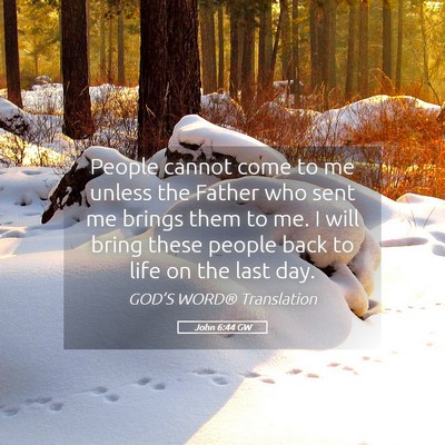Picture 05 - John 6:44 GW - People cannot come to me unless the Father who - Bible Verse Picture