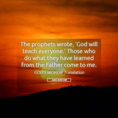 Picture 05 - John 6:45 GW - The prophets wrote, ‘God will teach - Bible Verse Picture