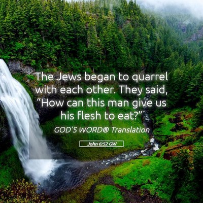 Picture 05 - John 6:52 GW - The Jews began to quarrel with each other. They - Bible Verse Picture